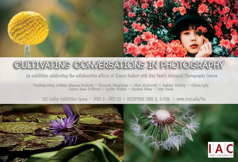 Cultivating Conversations in Photography An exhibition celebrating the collaborative effors of Elmore DeMott with Irby Pace's Advanced Photography Class